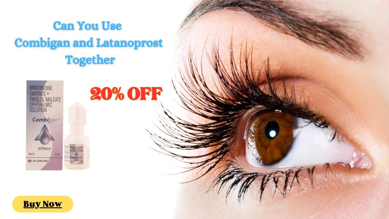 Can You Use Combigan and Latanoprost Together for Eye Health